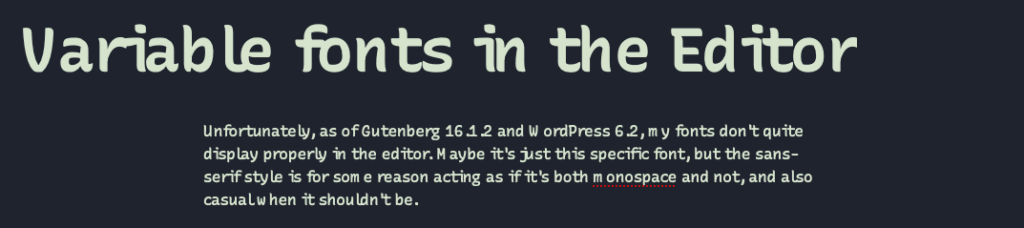 Screenshot of the previous paragraph and heading in the editor. The fonts appear to be using the "casual" style when they shouldn't be, and the letter spacing is normal but the letters that would usually shrink for monospace (m, w) are shrunk, leaving weird gaps in the text.